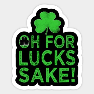 st patricks day oh for lucks sake Sticker